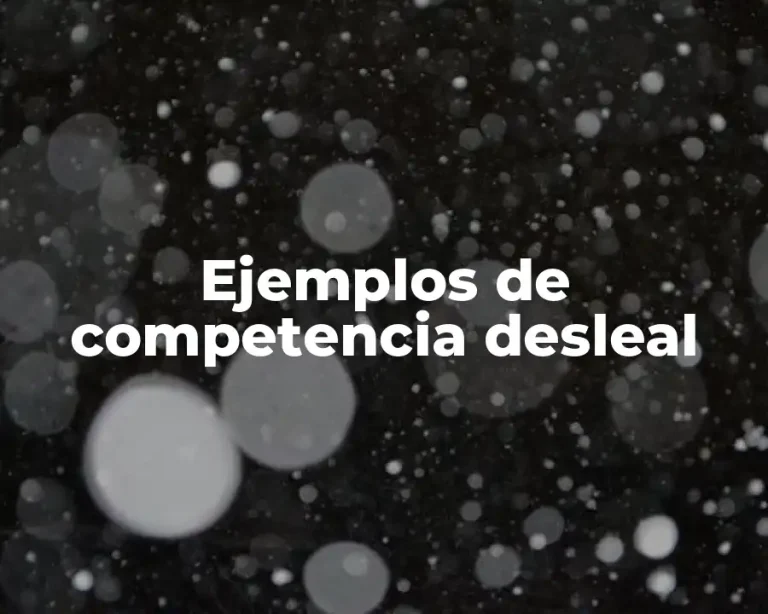 Ejemplos de competencia desleal