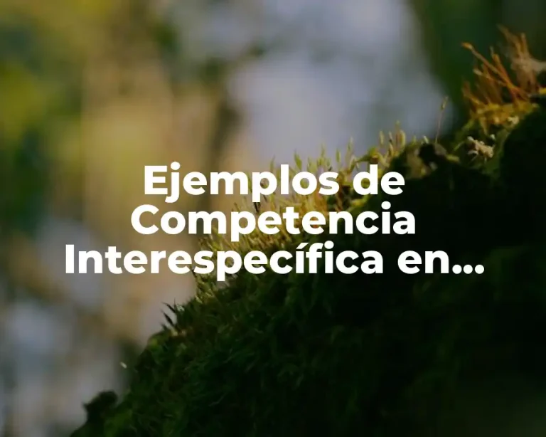 Ejemplos de Competencia Interespecífica en Plantas