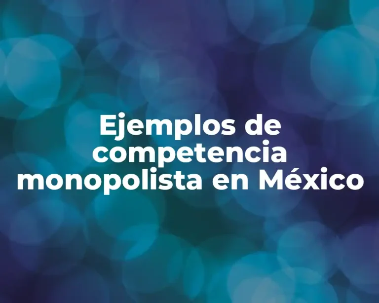 Ejemplos de competencia monopolista en México