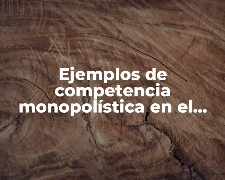Ejemplos de competencia monopolística en el mundo