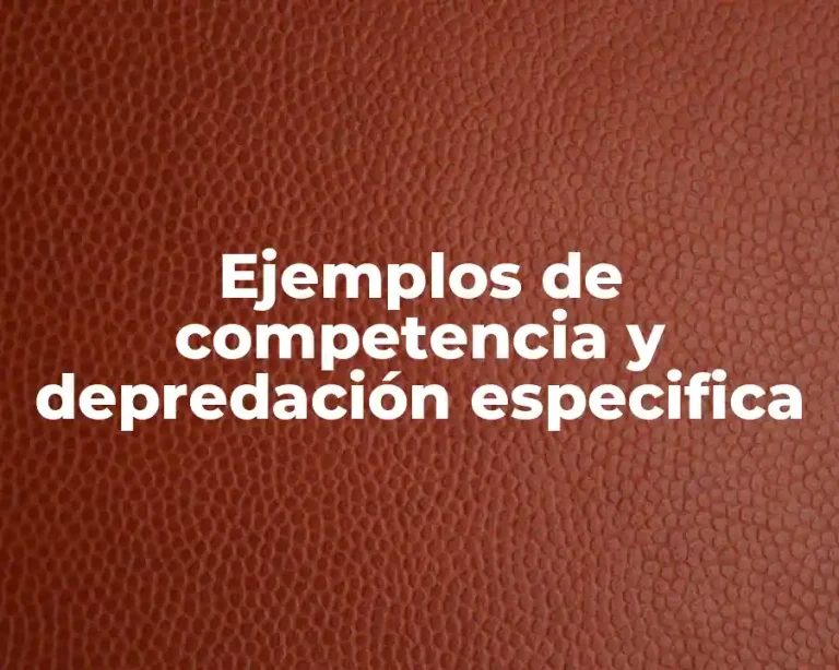 Ejemplos de competencia y depredación especifica