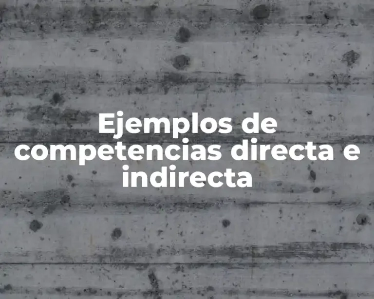 Ejemplos de competencias directa e indirecta