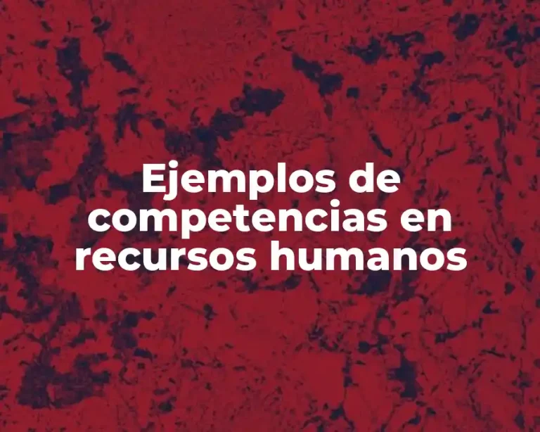 Ejemplos de competencias en recursos humanos