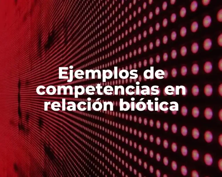 Ejemplos de competencias en relación biótica