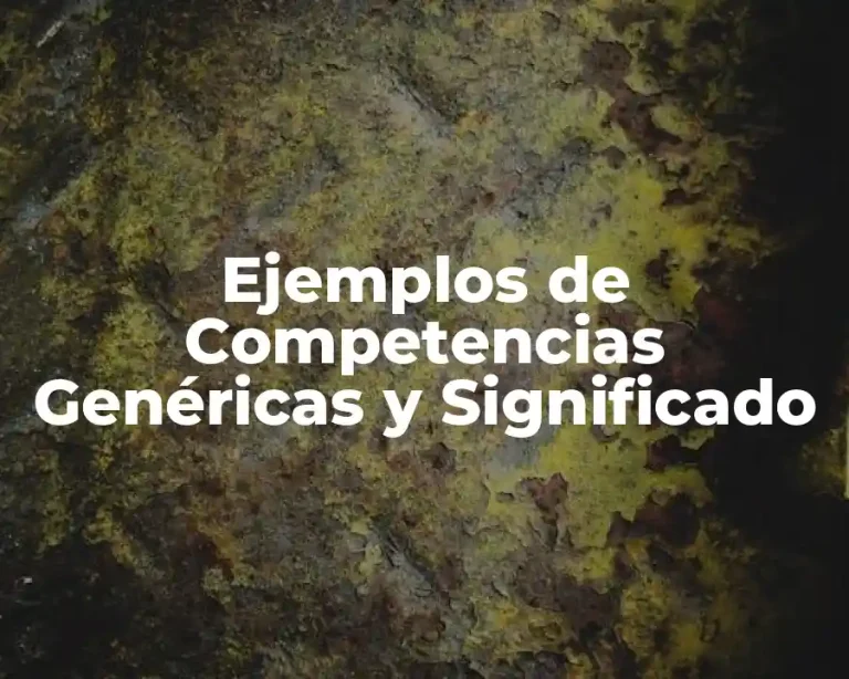 Ejemplos de Competencias Genéricas y Significado