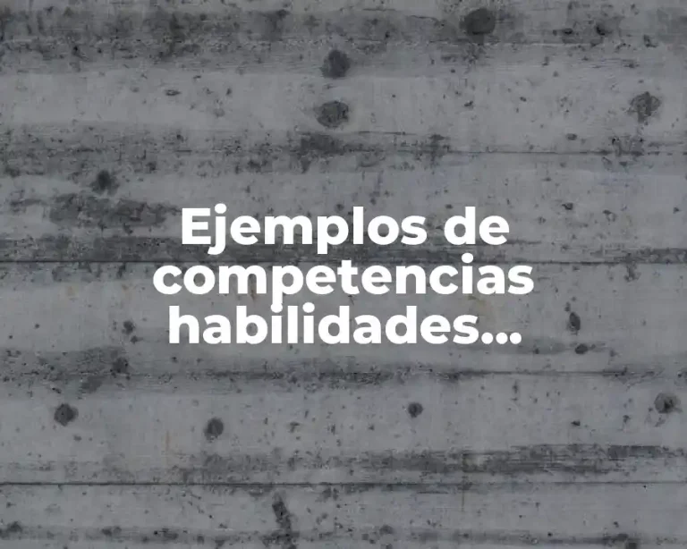 Ejemplos de competencias habilidades capacidades y destrezas