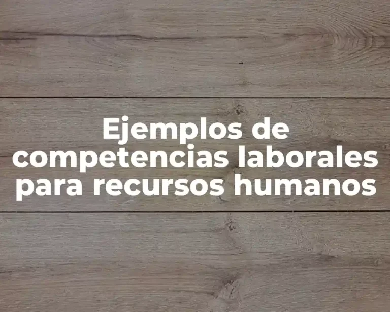 Ejemplos de competencias laborales para recursos humanos