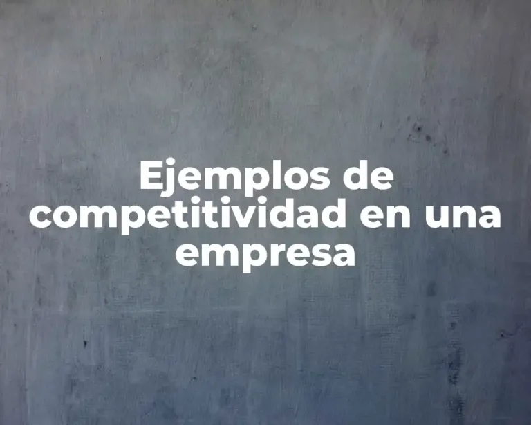 Ejemplos de competitividad en una empresa