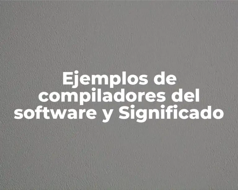 Ejemplos de compiladores del software y Significado