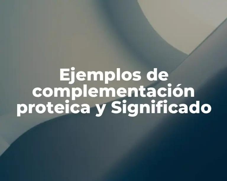 Ejemplos de complementación proteica y Significado