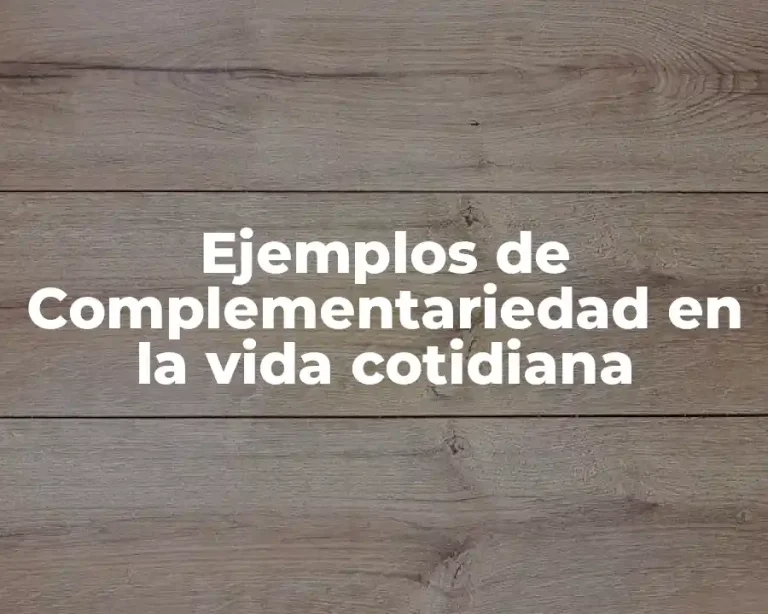 Ejemplos de Complementariedad en la vida cotidiana