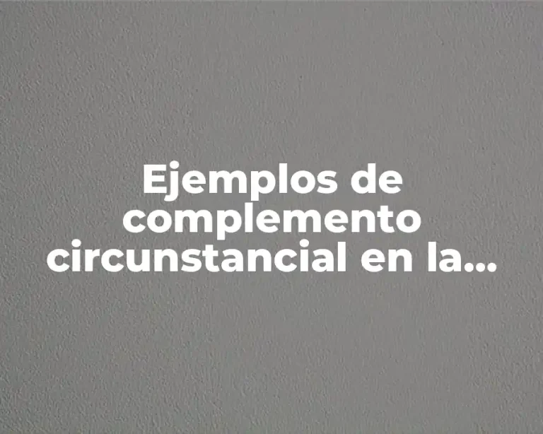 Ejemplos de complemento circunstancial en la oración