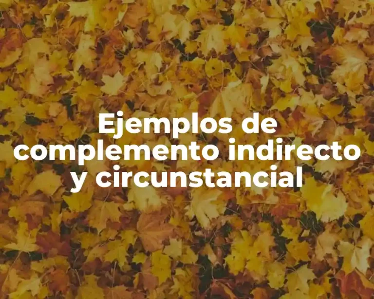 Ejemplos de complemento indirecto y circunstancial