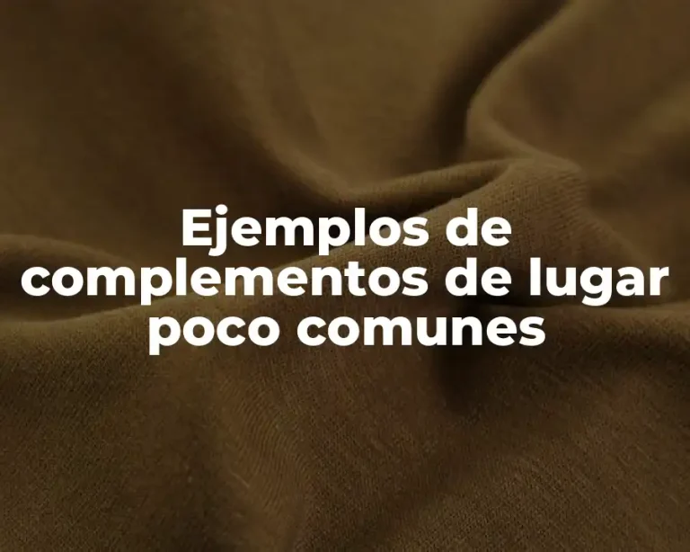 Ejemplos de complementos de lugar poco comunes