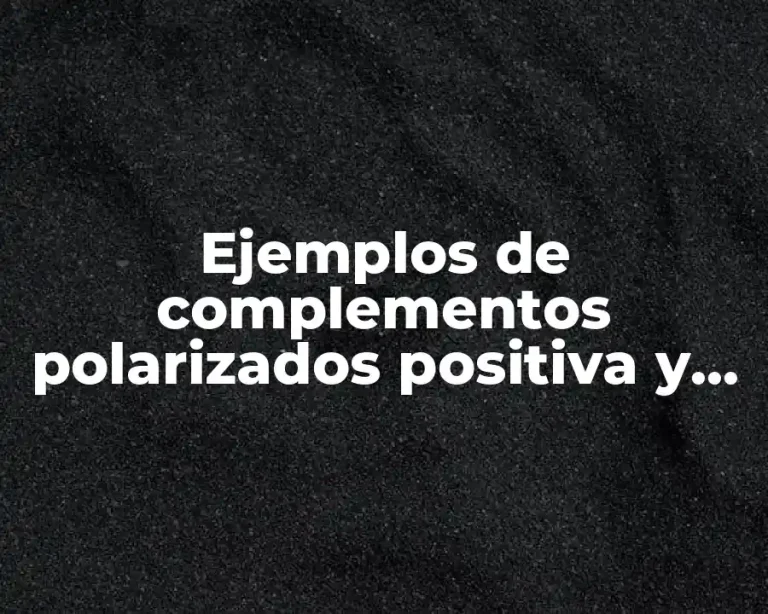 Ejemplos de complementos polarizados positiva y negativa