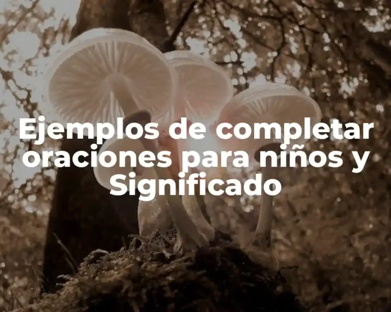 Ejemplos de completar oraciones para niños y Significado