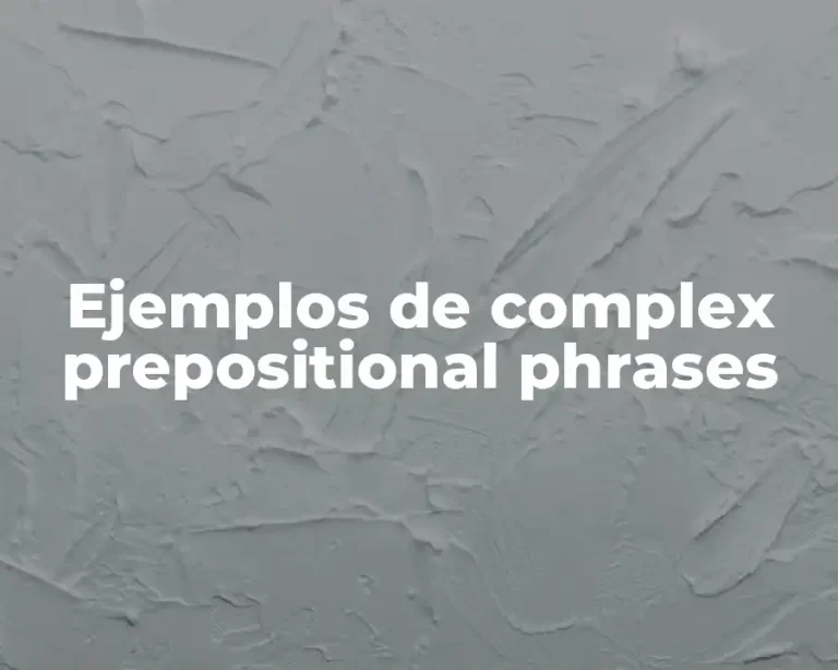 Ejemplos de complex prepositional phrases