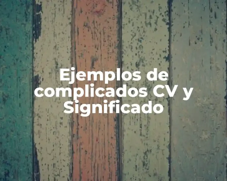 Ejemplos de complicados CV y Significado