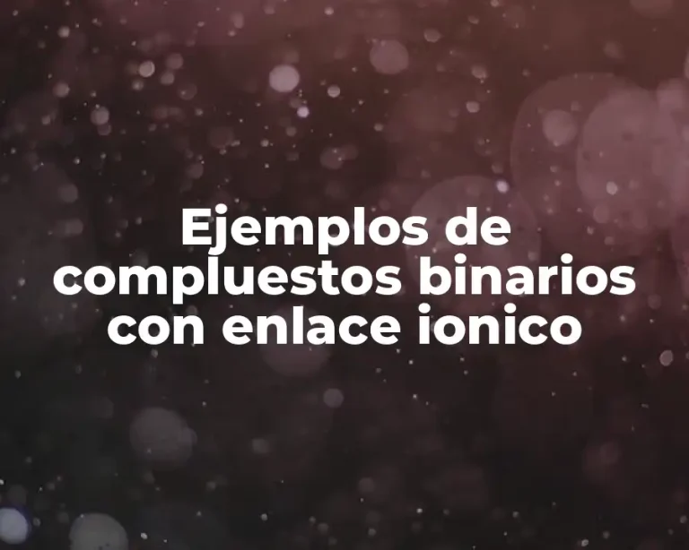Ejemplos de compluestos binarios con enlace ionico