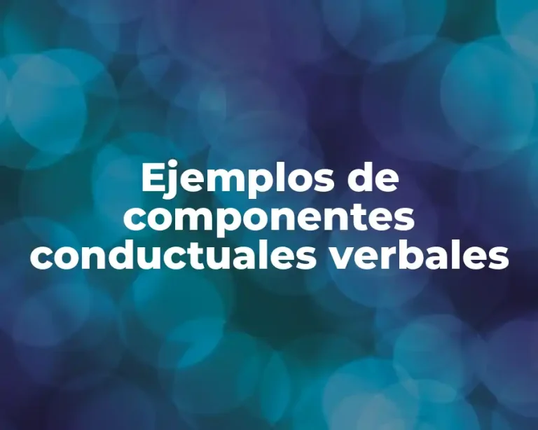 Ejemplos de componentes conductuales verbales