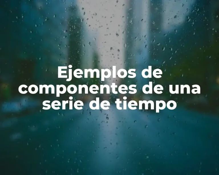 Ejemplos de componentes de una serie de tiempo