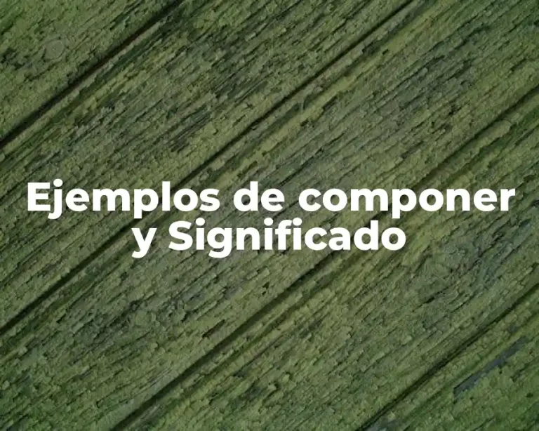 Ejemplos de componer y Significado