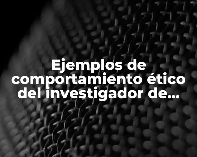 Ejemplos de comportamiento ético del investigador de divulgación