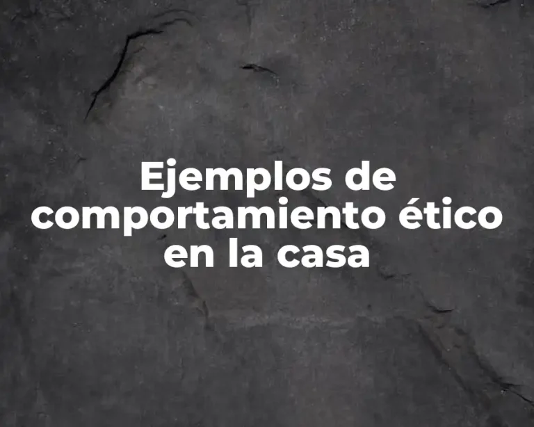 Ejemplos de comportamiento ético en la casa