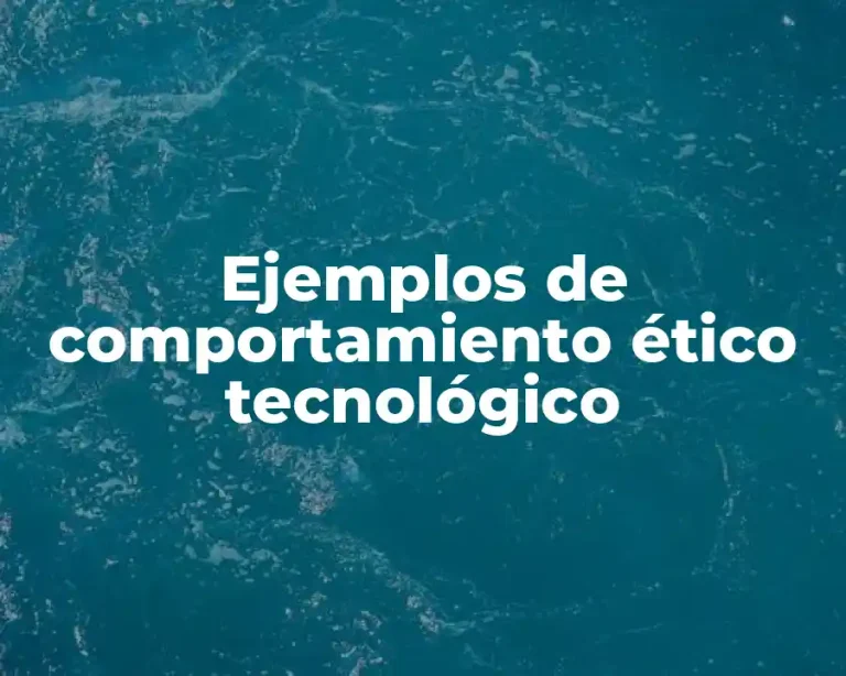 Ejemplos de comportamiento ético tecnológico