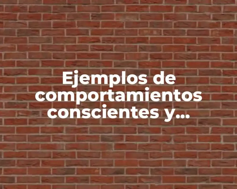 Ejemplos de comportamientos conscientes y Significado