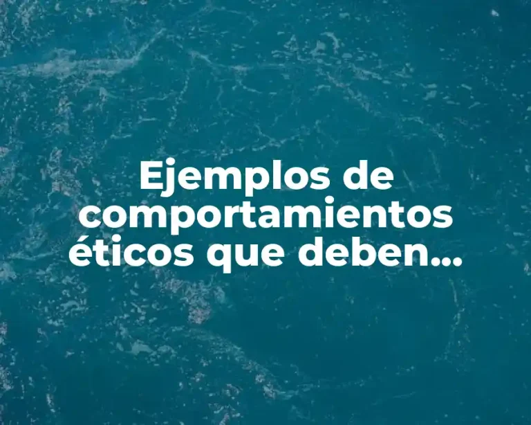 Ejemplos de comportamientos éticos que deben cumplir los directivos