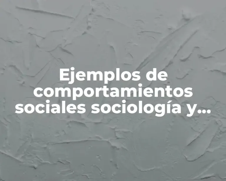 Ejemplos de comportamientos sociales sociología y Significado