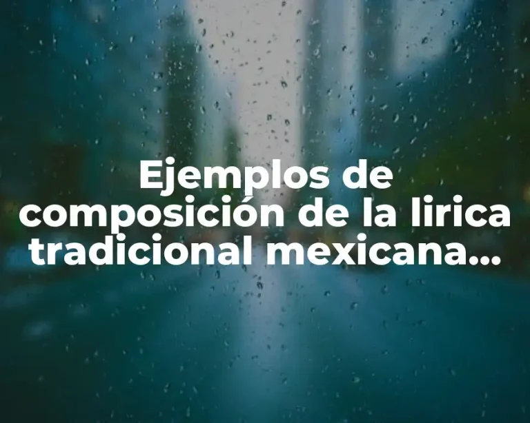 Ejemplos de composición de la lirica tradicional mexicana cortos