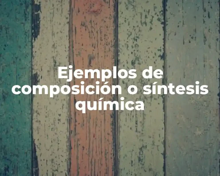 Ejemplos de composición o síntesis química