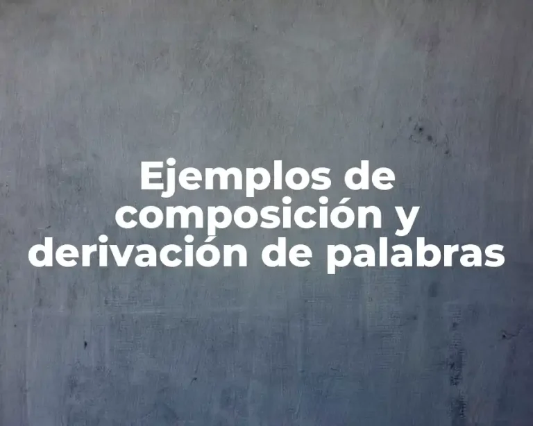 Ejemplos de composición y derivación de palabras
