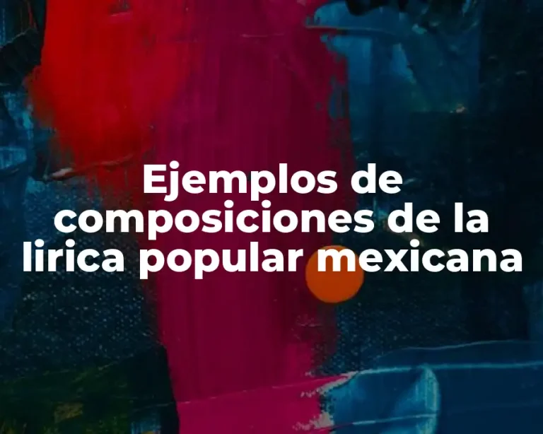 Ejemplos de composiciones de la lirica popular mexicana