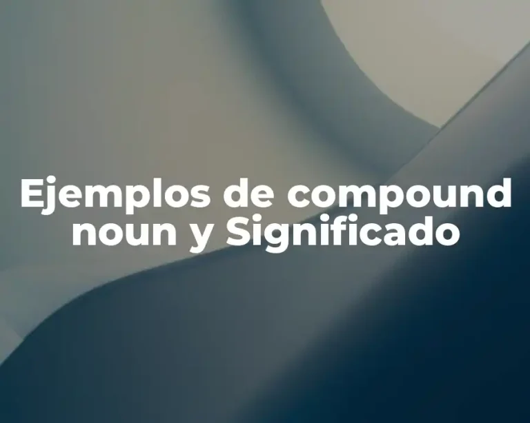 Ejemplos de compound noun y Significado
