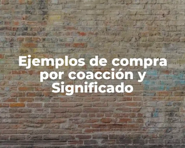 Ejemplos de compra por coacción y Significado