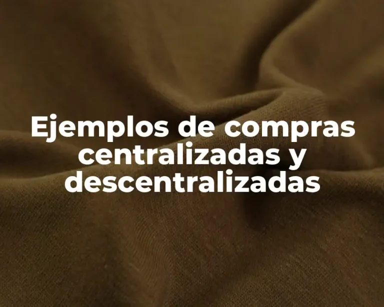 Ejemplos de compras centralizadas y descentralizadas