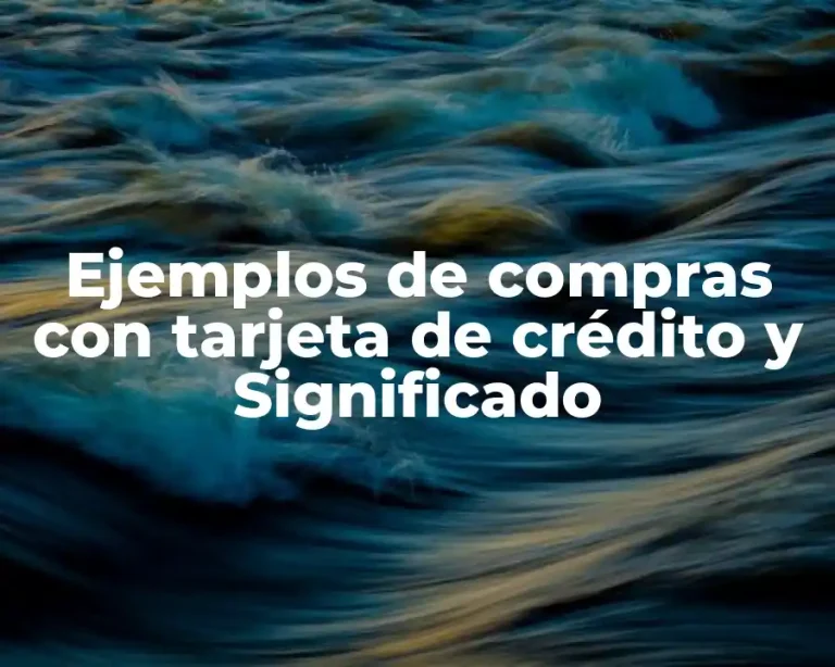 Ejemplos de compras con tarjeta de crédito y Significado