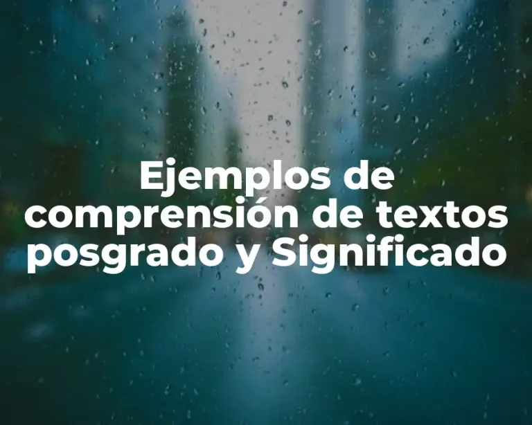 Ejemplos de comprensión de textos posgrado y Significado