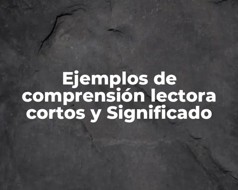 Ejemplos de comprensión lectora cortos y Significado