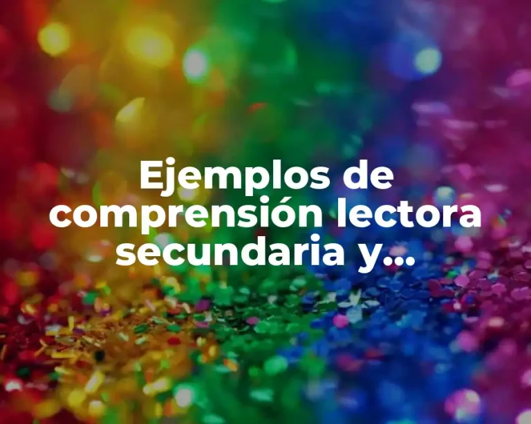 Ejemplos de comprensión lectora secundaria y Significado