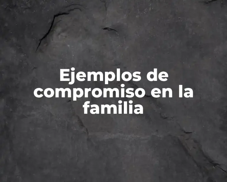 Ejemplos de compromiso en la familia