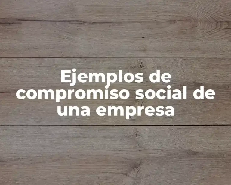 Ejemplos de compromiso social de una empresa