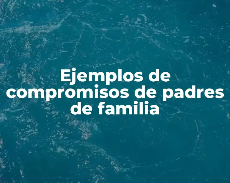 Ejemplos de compromisos de padres de familia