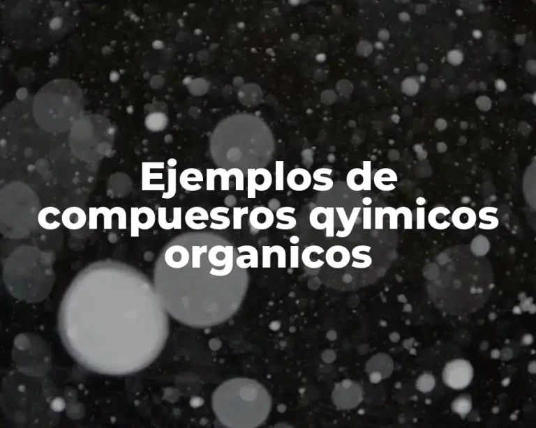 Ejemplos de compuesros qyimicos organicos