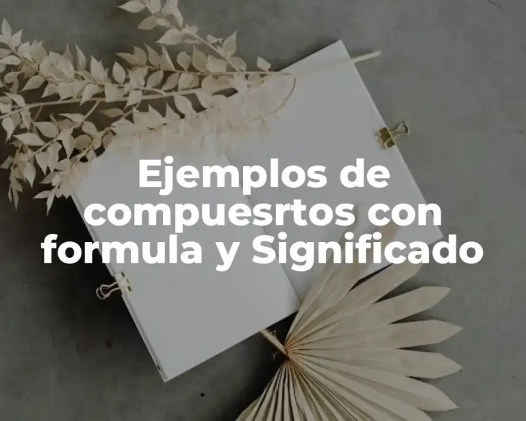 Ejemplos de compuesrtos con formula y Significado