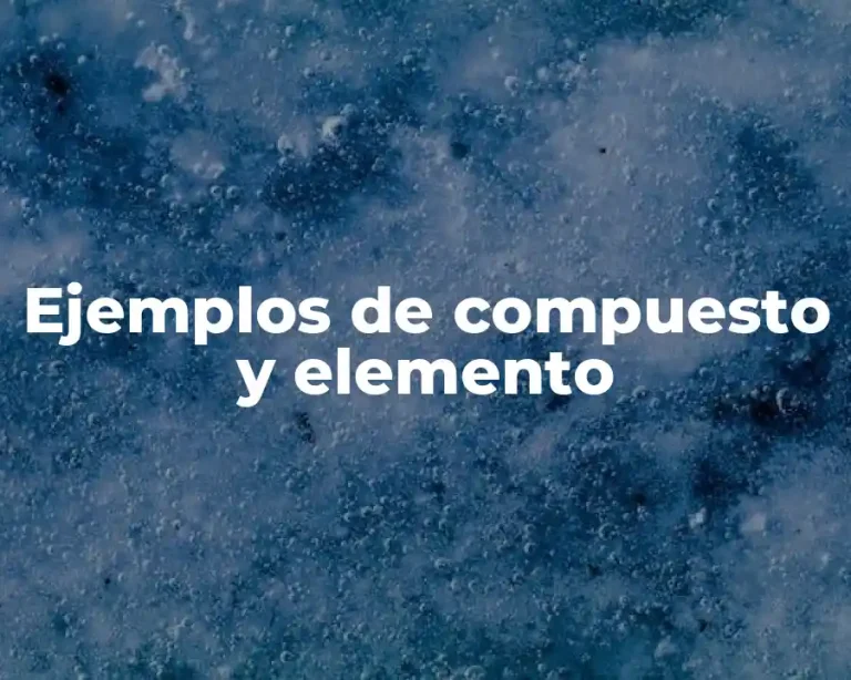 Ejemplos de compuesto y elemento