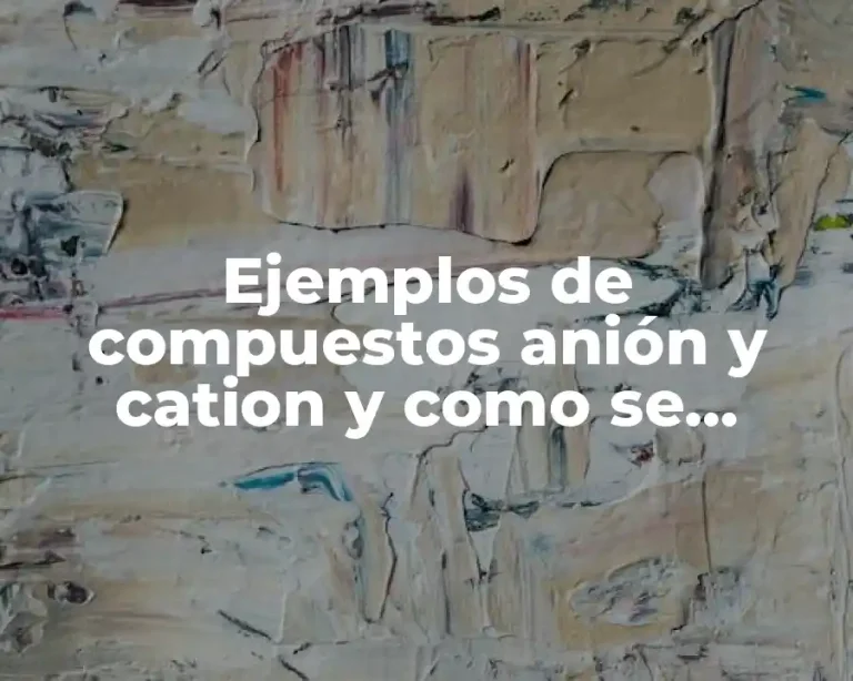 Ejemplos de compuestos anión y cation y como se nombran